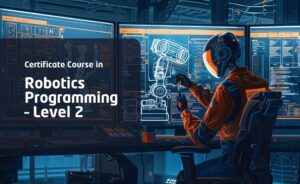 Certificate Course in Robotics Programming – Level 2